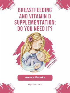 Breastfeeding and vitamin D supplementation: Do you need it? (eBook, ePUB) - Brooks, Aurora