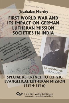 First World War and its Impact on German Lutheran Mission Societies in India.Special Reference to Leipzig Evangelical Lutheran Mission (1914-1916). - Munninger, Maximilian