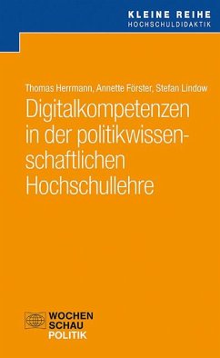 Digitalkompetenzen in der politikwissenschaftlichen Hochschullehre - Herrmann, Thomas;Förster, Annette;Lindow, Stefan