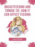 Breastfeeding and tongue tie: How it can affect feeding (eBook, ePUB)