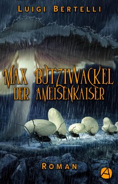 Max Butziwackel der Ameisenkaiser (eBook, ePUB) - Bertelli, Luigi