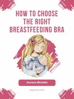 How to choose the right breastfeeding bra (eBook, ePUB) - Brooks, Aurora