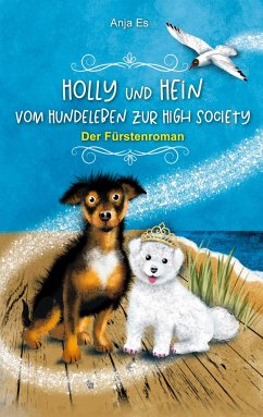 Holly und Hein ¿ Vom Hundeleben zur High Society - Es, Anja