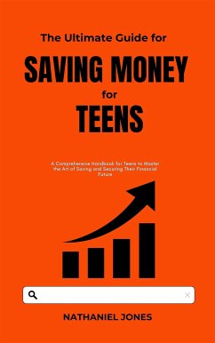 The Ultimate Guide for Saving Money for Teens (eBook, ePUB) - Jones, Nathaniel