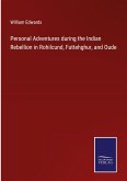Personal Adventures during the Indian Rebellion in Rohilcund, Futtehghur, and Oude