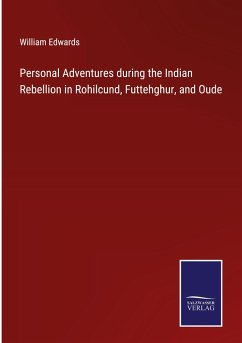 Personal Adventures during the Indian Rebellion in Rohilcund, Futtehghur, and Oude - Edwards, William