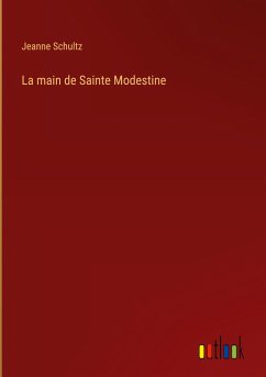 La main de Sainte Modestine - Schultz, Jeanne