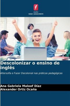 Descolonizar o ensino de inglês - Maloof Díaz, Ana Gabriela;Ortiz Ocaña, Alexander