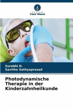 Photodynamische Therapie in der Kinderzahnheilkunde - D., Surabhi;Sathyaprasad, Savitha