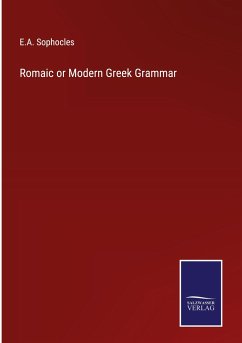 Romaic or Modern Greek Grammar - Sophocles, E. A.