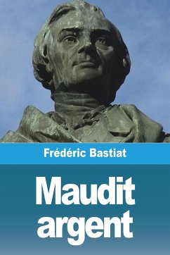 Maudit argent - Bastiat, Frédéric