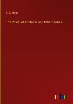 The Power of Kindness and Other Stories - Arthur, T. S.