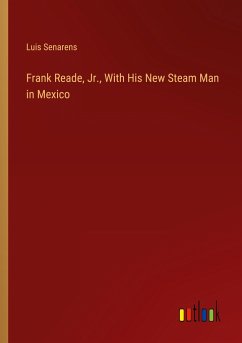 Frank Reade, Jr., With His New Steam Man in Mexico
