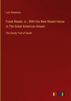 Frank Reade, Jr., With His New Steam Horse in The Great American Desert