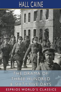 The Drama of Three Hundred and Sixty-Five Days (Esprios Classics) - Caine, Hall