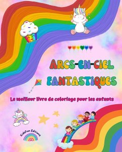 Arcs-en-ciel fantastiques - Le meilleur livre de coloriage pour les enfants - Licornes, animaux, bonbons et plus encore - Editions, Kidsfun