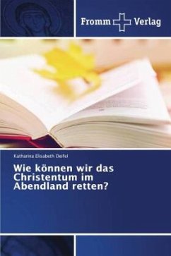 Wie können wir das Christentum im Abendland retten? - Deifel, Katharina Elisabeth