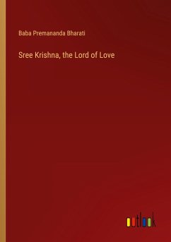 Sree Krishna, the Lord of Love - Premananda Bharati, Baba