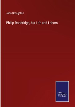 Philip Doddridge, his Life and Labors - Stoughton, John