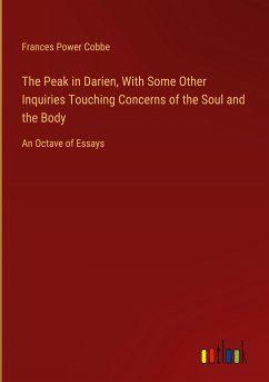 The Peak in Darien, With Some Other Inquiries Touching Concerns of the Soul and the Body - Cobbe, Frances Power