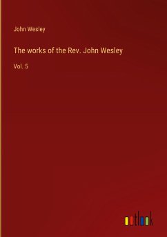 The works of the Rev. John Wesley