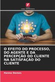 O EFEITO DO PROCESSO, DO AGENTE E DA PERCEPÇÃO DO CLIENTE NA SATISFAÇÃO DO CLIENTE