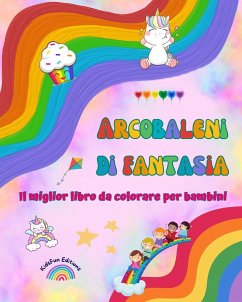 Arcobaleni di fantasia - Il miglior libro da colorare per bambini - Unicorni, animali, bambini, dolci e altro ancora - Editions, Kidsfun