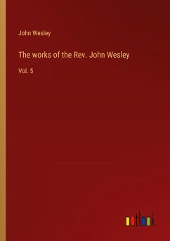 The works of the Rev. John Wesley