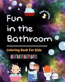 Fun in the Bathroom - Coloring Book for Kids - Creative and Cheerful Illustrations to Promote Good Hygiene
