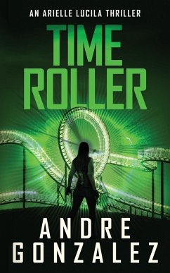 Time Roller (Arielle Lucila Series, Book 4) - Gonzalez, Andre