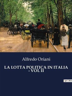 LA LOTTA POLITICA IN ITALIA - VOL II - Oriani, Alfredo