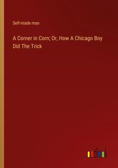 A Corner in Corn; Or, How A Chicago Boy Did The Trick