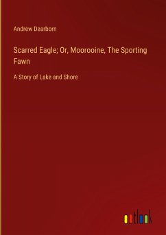 Scarred Eagle; Or, Moorooine, The Sporting Fawn