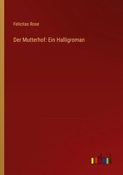 Der Mutterhof: Ein Halligroman - Rose, Felicitas