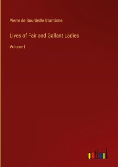 Lives of Fair and Gallant Ladies - Brantôme, Pierre de Bourdeille