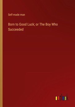 Born to Good Luck; or The Boy Who Succeeded