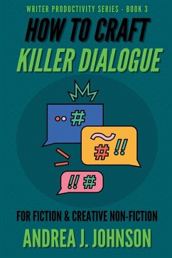 How to Craft Killer Dialogue for Fiction & Creative Non-Fiction - Johnson, Andrea J