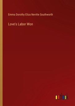 Love's Labor Won - Southworth, Emma Dorothy Eliza Nevitte