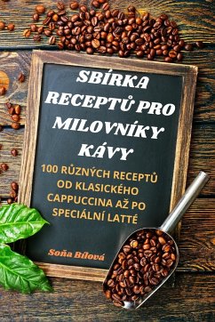 SBÍRKA RECEPT¿ PRO MILOVNÍKY KÁVY - So¿a Bílová