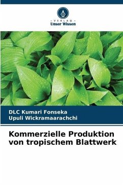 Kommerzielle Produktion von tropischem Blattwerk - Fonseka, DLC Kumari;Wickramaarachchi, Upuli