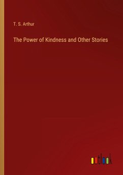 The Power of Kindness and Other Stories - Arthur, T. S.