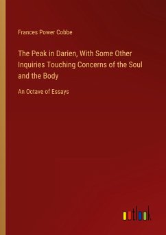 The Peak in Darien, With Some Other Inquiries Touching Concerns of the Soul and the Body - Cobbe, Frances Power