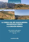 La cuenca del río Guadalmedina : peligrosidad frente a la erosión hídrica La cuenca del río Guadalmedina : peligrosidad frente a la erosión hídrica