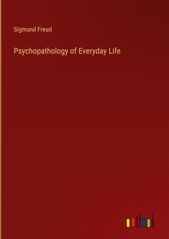 Psychopathology of Everyday Life - Freud, Sigmund