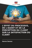 L'EFFET DU PROCESSUS, DE L'AGENT ET DE LA PERCEPTION DU CLIENT SUR LA SATISFACTION DU CLIENT