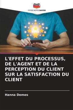 L'EFFET DU PROCESSUS, DE L'AGENT ET DE LA PERCEPTION DU CLIENT SUR LA SATISFACTION DU CLIENT - Demes, Hanna