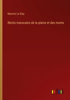 Récits marocains de la plaine et des monts - Glay, Maurice Le