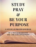 STUDY PRAY & BE YOUR PURPOSE