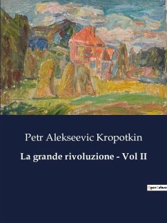 La grande rivoluzione - Vol II - Kropotkin, Petr Alekseevic