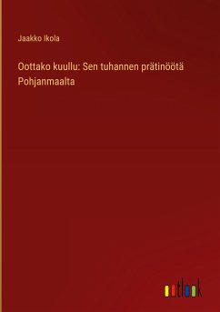 Oottako kuullu: Sen tuhannen prätinöötä Pohjanmaalta